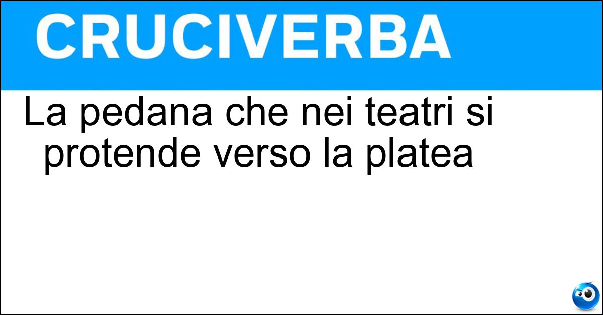 La pedana che nei teatri si protende verso la platea Soluzione La pedana che nei teatri si protende verso la platea - Palco Di Proscenio