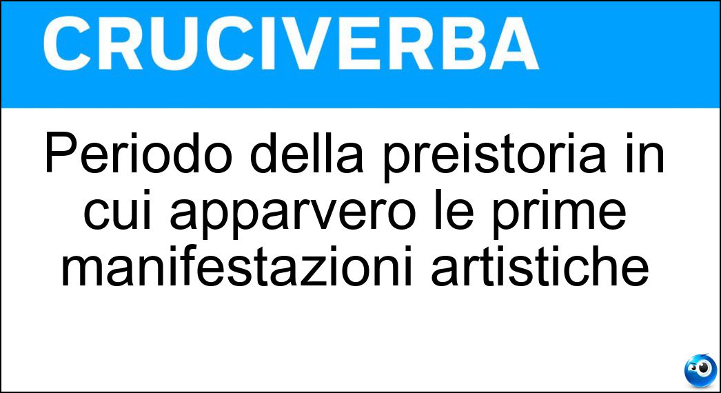 Periodo della preistoria in cui apparvero le prime manifestazioni artistiche