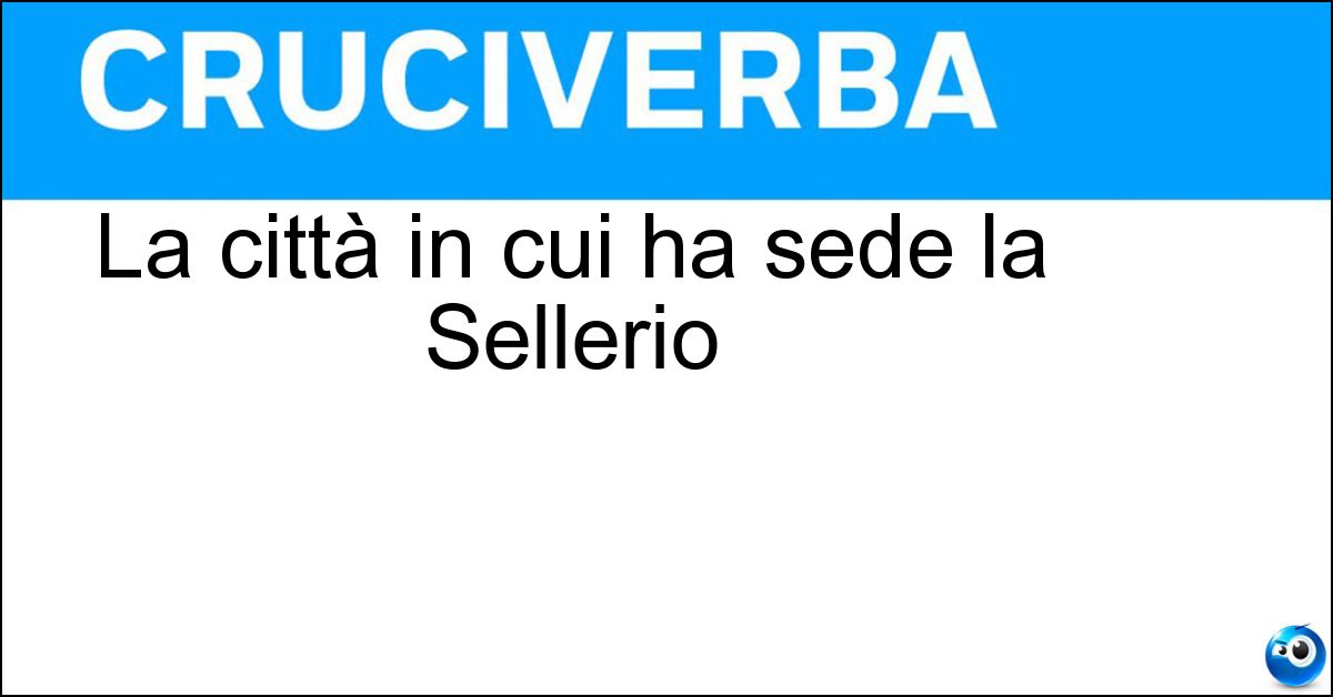 La città in cui ha sede la Sellerio Soluzione La città in cui ha sede la Sellerio - Palermo