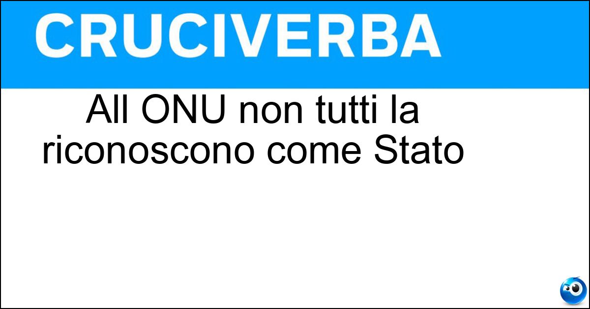 All ONU non tutti la riconoscono come Stato Soluzione All ONU non tutti la riconoscono come Stato - Palestina
