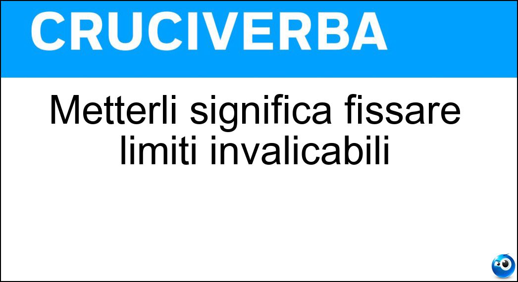 Soluzione Metterli significa fissare limiti invalicabili - Paletti
