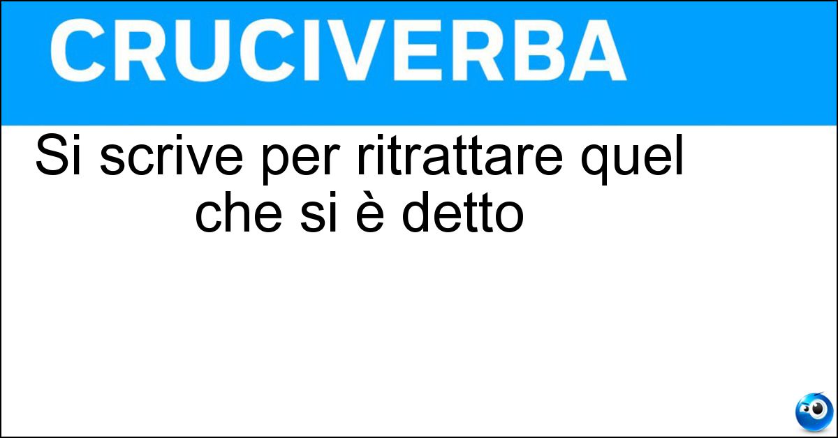 Si scrive per ritrattare quel che si è detto Soluzione Si scrive per ritrattare quel che si è detto - Palinodia