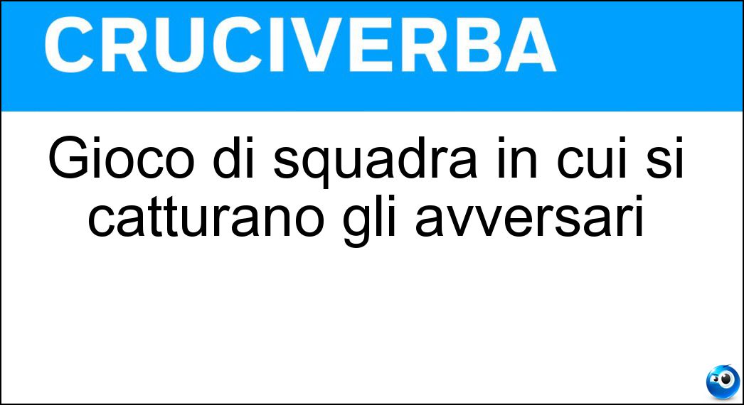 Gioco di squadra in cui si catturano gli avversari