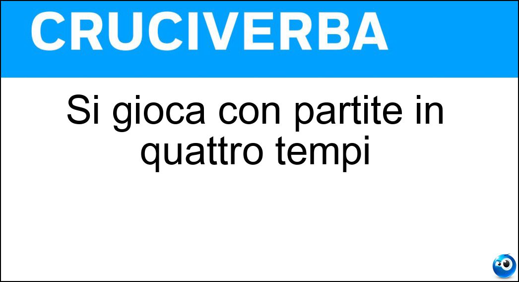 Si gioca con partite in quattro tempi Soluzione Cruciverba: Si gioca con partite in quattro tempi - Risposta Pallacanestro