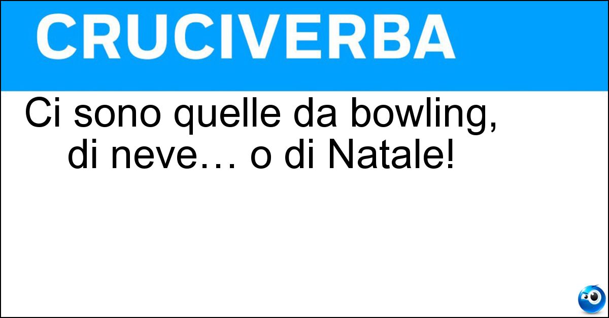 Ci sono quelle da bowling, di neve… o di Natale! Soluzione Ci sono quelle da bowling, di neve… o di Natale! - Palle