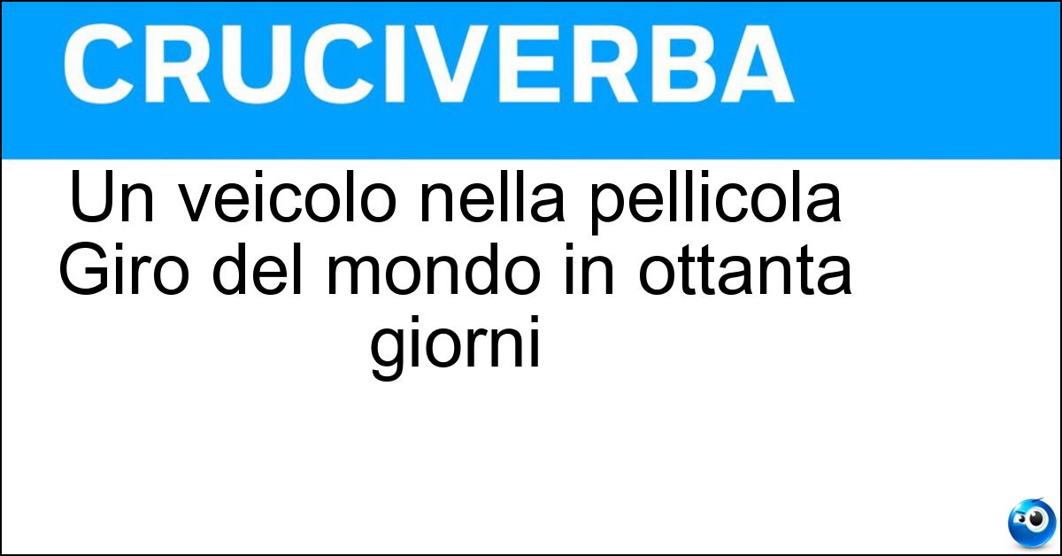 Un veicolo nella pellicola Giro del mondo in ottanta giorni Soluzione Un veicolo nella pellicola Giro del mondo in ottanta giorni - Pallone Aerostatico