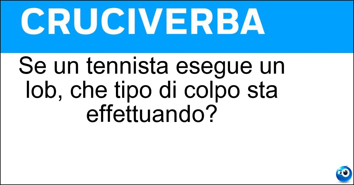 Soluzione Se un tennista esegue un lob, che tipo di colpo sta effettuando? - Pallonetto