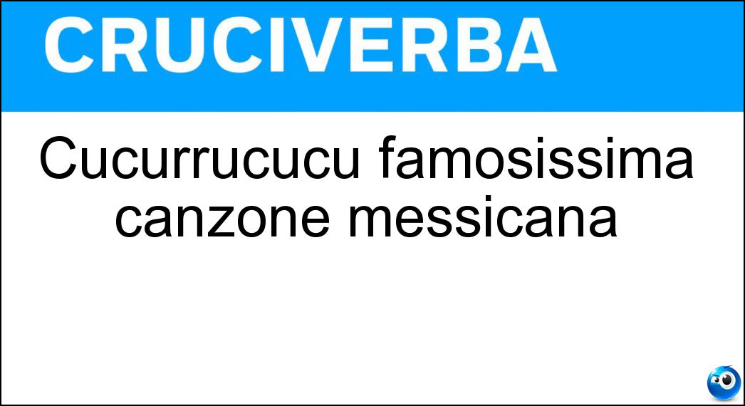 Cucurrucucù famosissima canzone messicana Soluzione Cruciverba: Cucurrucucù famosissima canzone messicana - Risposta Paloma
