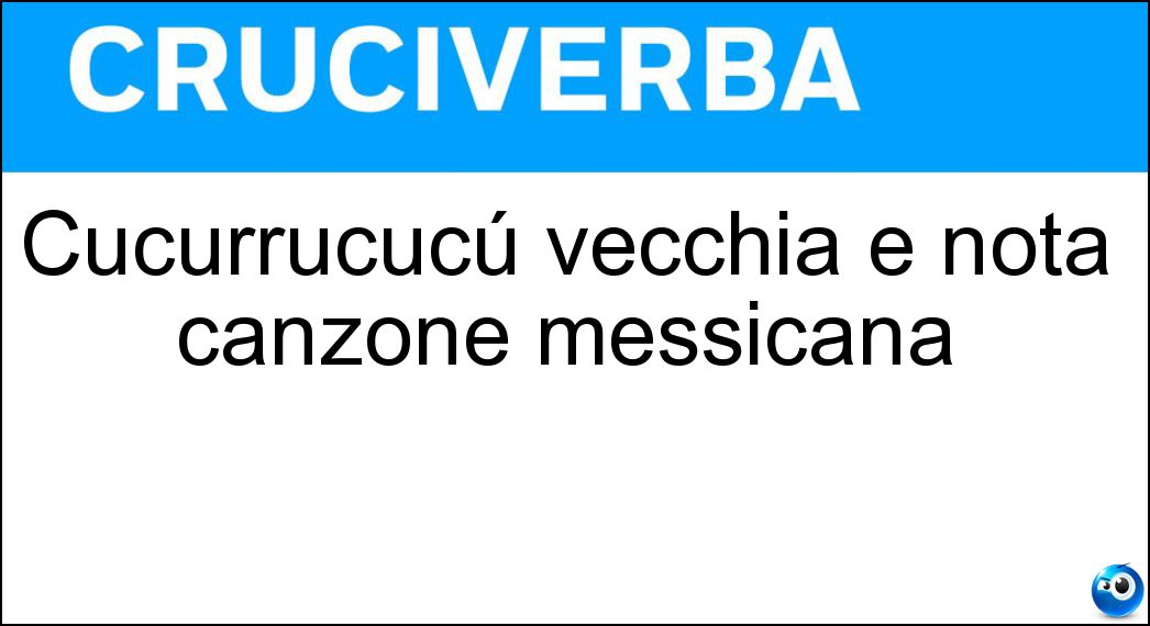 Cucurrucucú vecchia e nota canzone messicana Soluzione Cruciverba: Cucurrucucú vecchia e nota canzone messicana - Risposta Paloma