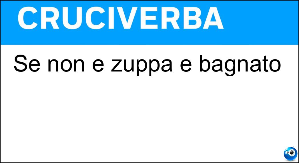 Se non è zuppa è bagnato Soluzione Se non è zuppa è bagnato - Pan