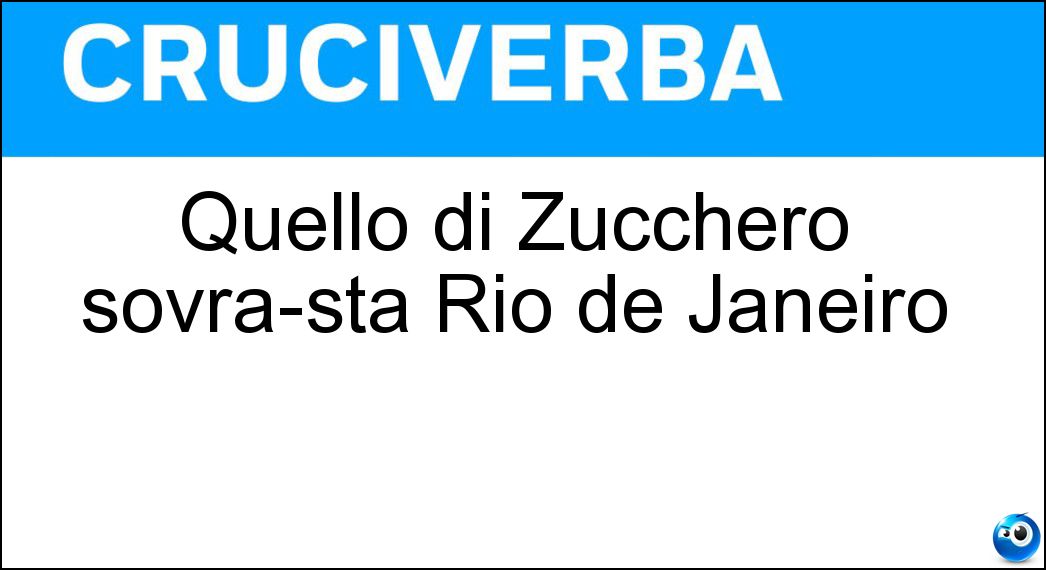 Quello di Zucchero sovrasta Rio de Janeiro Soluzione Cruciverba: Quello di Zucchero sovrasta Rio de Janeiro - Risposta Pan