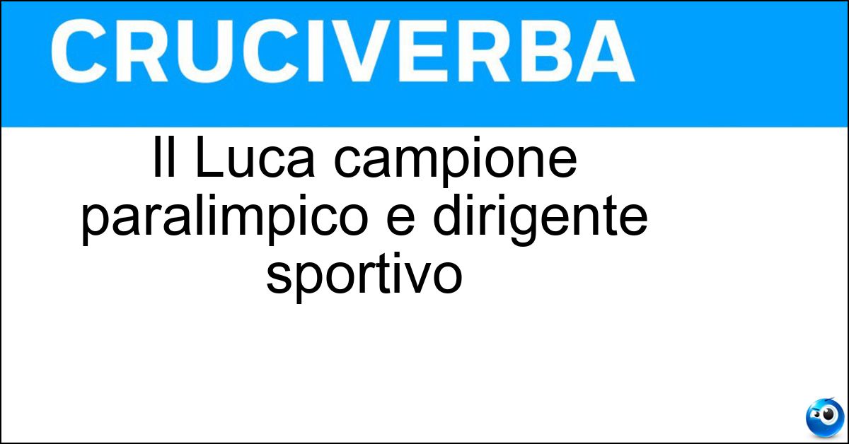 Soluzione Il Luca campione paralimpico e dirigente sportivo - Pancalli