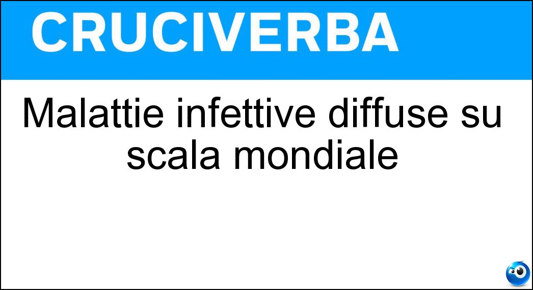 Malattie infettive diffuse su scala mondiale Soluzione Malattie infettive diffuse su scala mondiale - Pandemie