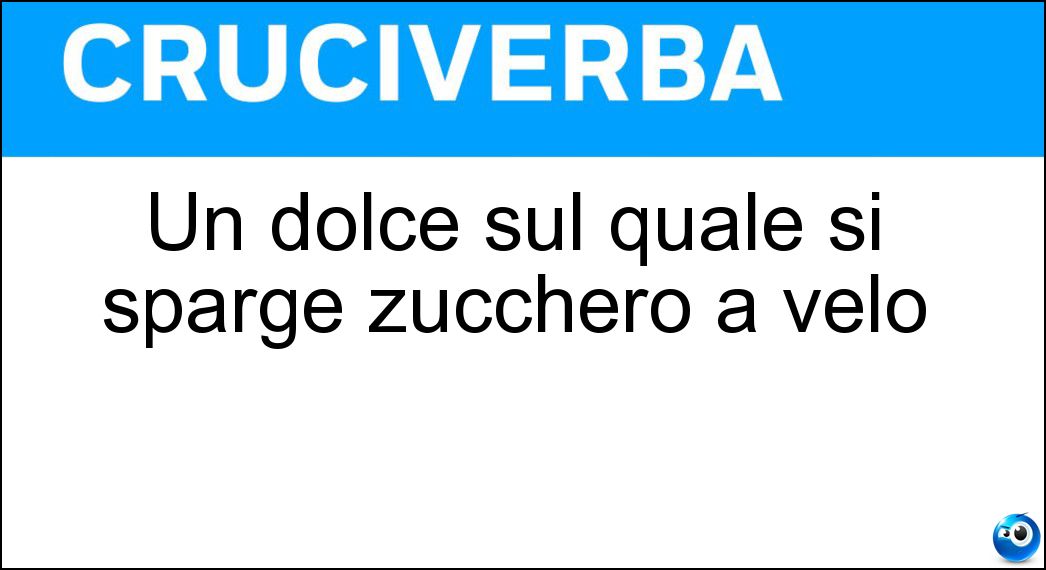 Un dolce sul quale si sparge zucchero a velo Soluzione Cruciverba: Un dolce sul quale si sparge zucchero a velo - Risposta Pandoro