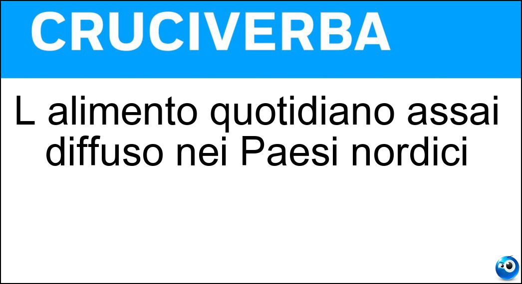 L alimento quotidiano assai diffuso nei Paesi nordici Soluzione Cruciverba: L alimento quotidiano assai diffuso nei Paesi nordici - Risposta Pane Nero