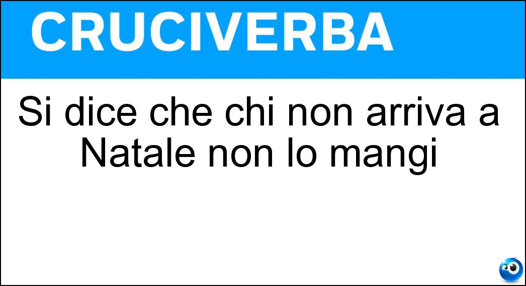 Si dice che chi non arriva a Natale non lo mangi Soluzione Si dice che chi non arriva a Natale non lo mangi - Panettone