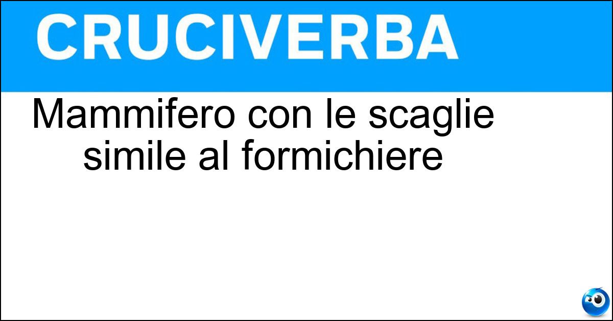 Soluzione Mammifero con le scaglie simile al formichiere - Pangolino