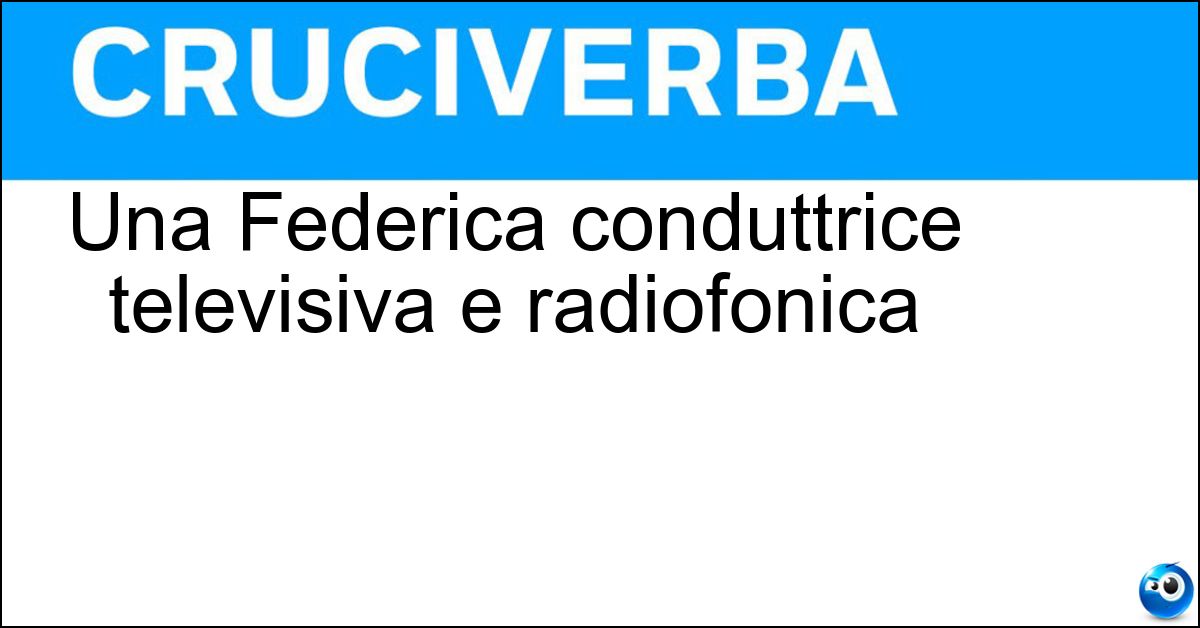 Una Federica conduttrice televisiva e radiofonica Soluzione Una Federica conduttrice televisiva e radiofonica - Panicucci