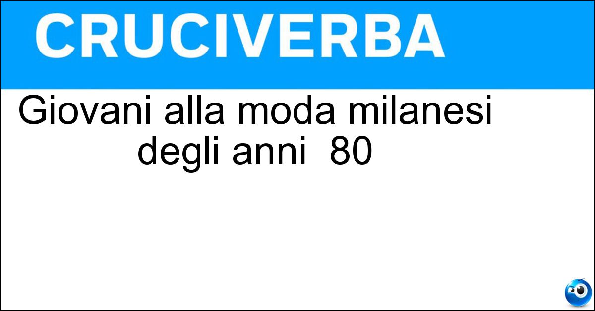 Giovani alla moda milanesi degli anni 80 Soluzione Giovani alla moda milanesi degli anni 80 - Paninari