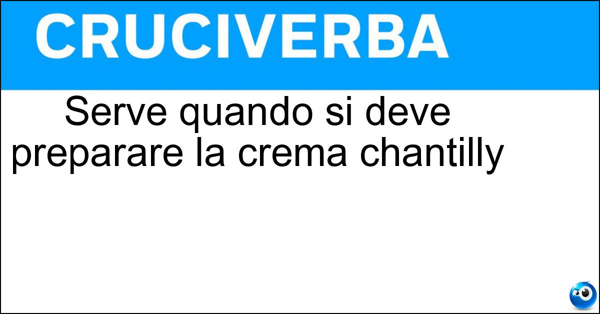 Serve quando si deve preparare la crema chantilly Soluzione Serve quando si deve preparare la crema chantilly - Panna Montata