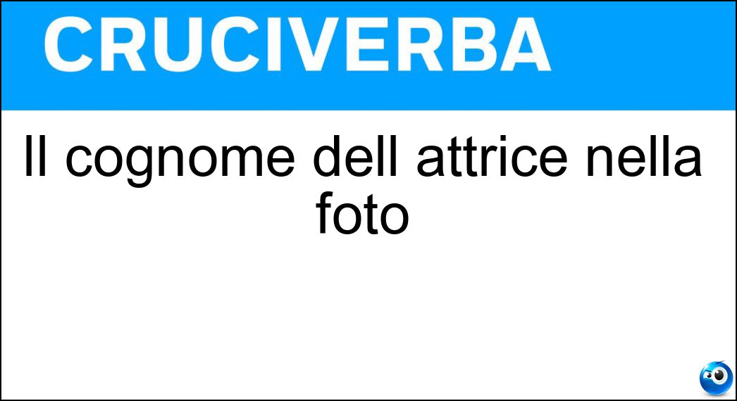 Il cognome dell attrice nella foto Soluzione Cruciverba: Il cognome dell attrice nella foto - Risposta Pantano