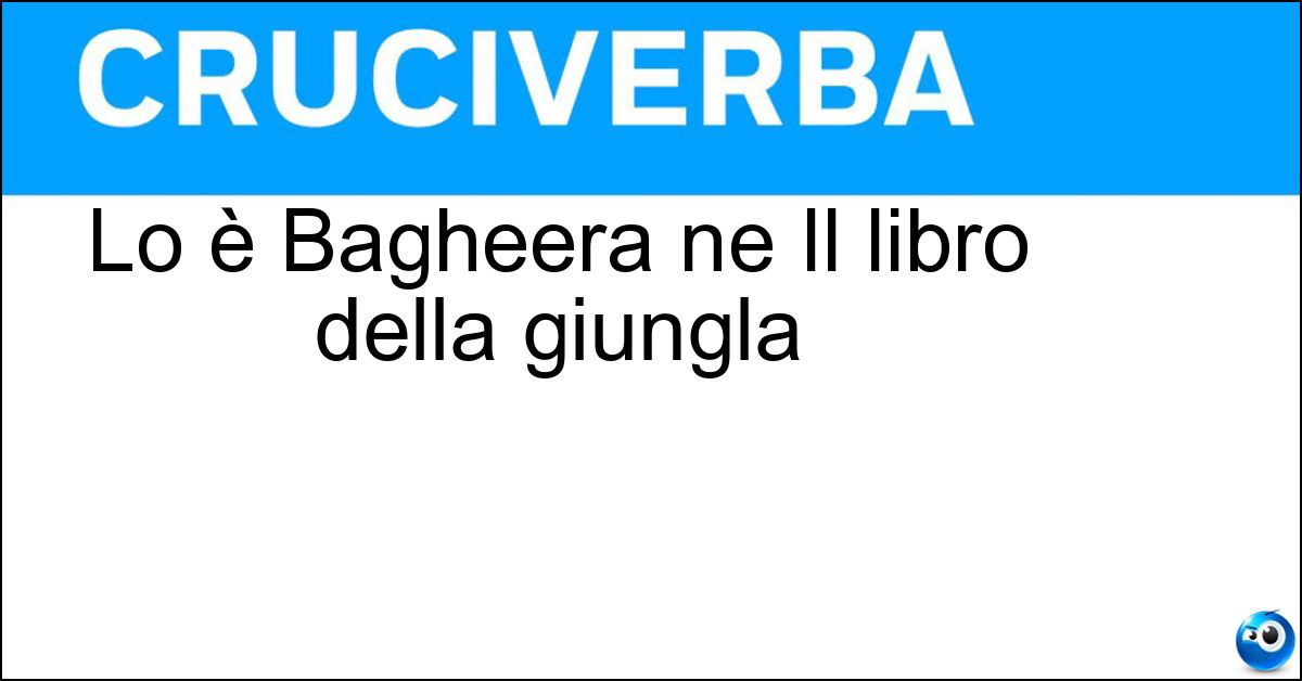 Lo è Bagheera ne Il libro della giungla Soluzione Lo è Bagheera ne Il libro della giungla - Pantera