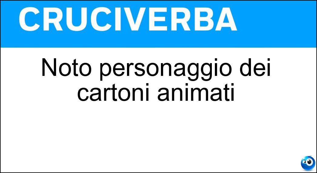 Noto personaggio dei cartoni animati