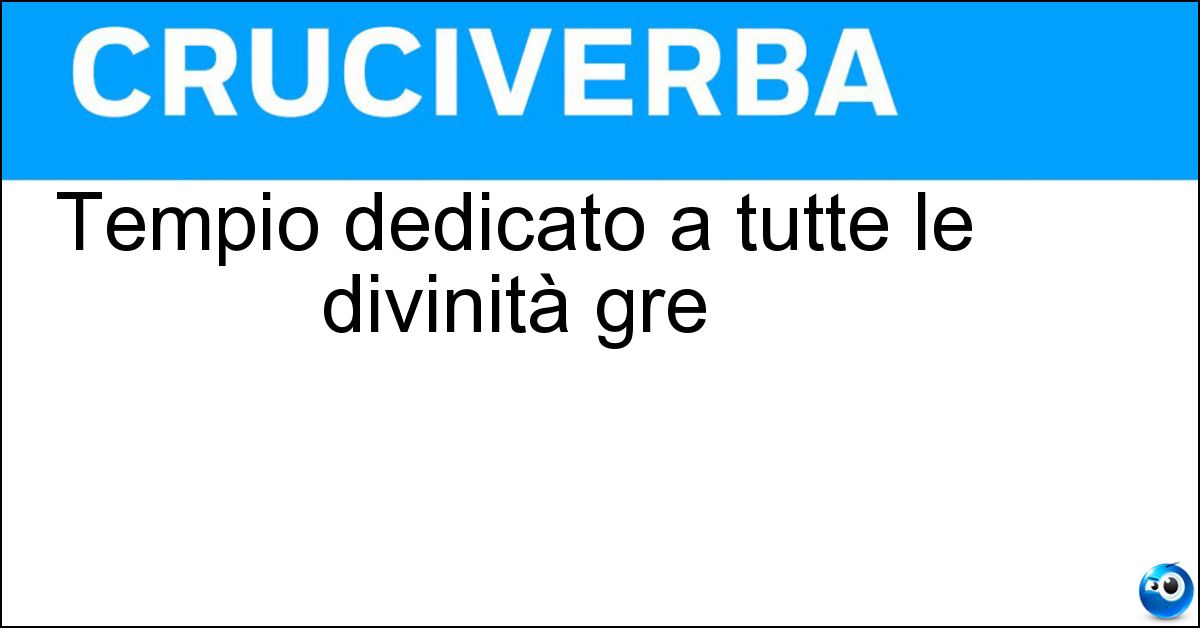 Tempio dedicato a tutte le divinità gre Soluzione Tempio dedicato a tutte le divinità gre - Pantheon
