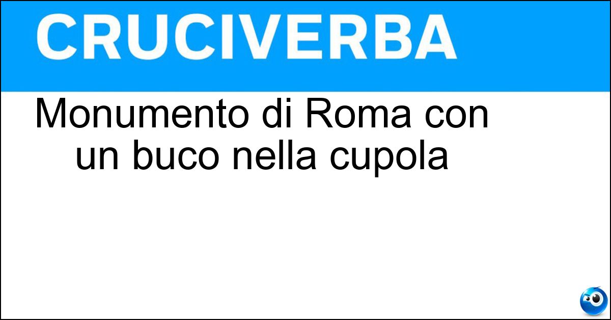 Monumento di Roma con un buco nella cupola Soluzione Monumento di Roma con un buco nella cupola - Pantheon