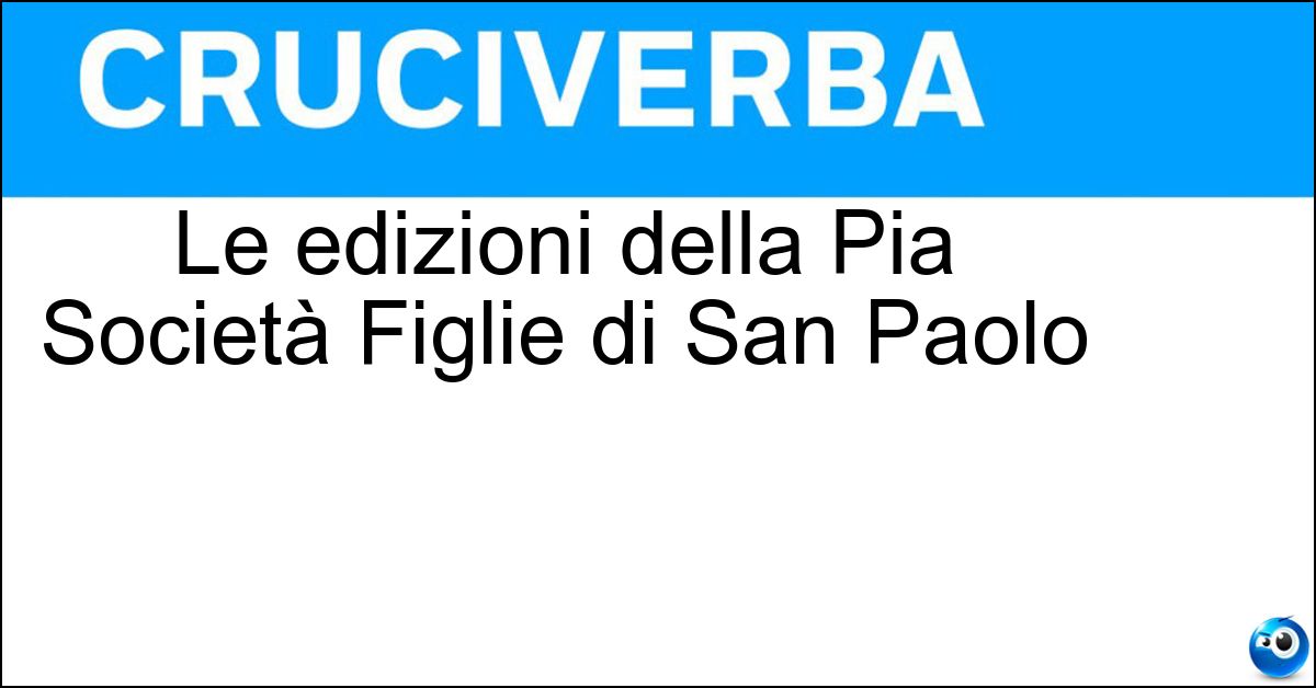 Le edizioni della Pia Società Figlie di San Paolo Soluzione Le edizioni della Pia Società Figlie di San Paolo - Paoline