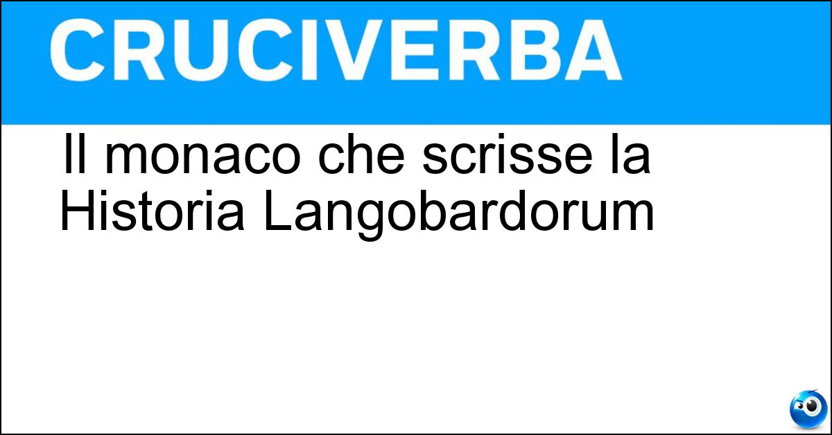 Il monaco che scrisse la Historia Langobardorum Soluzione Il monaco che scrisse la Historia Langobardorum - Paolo Diacono