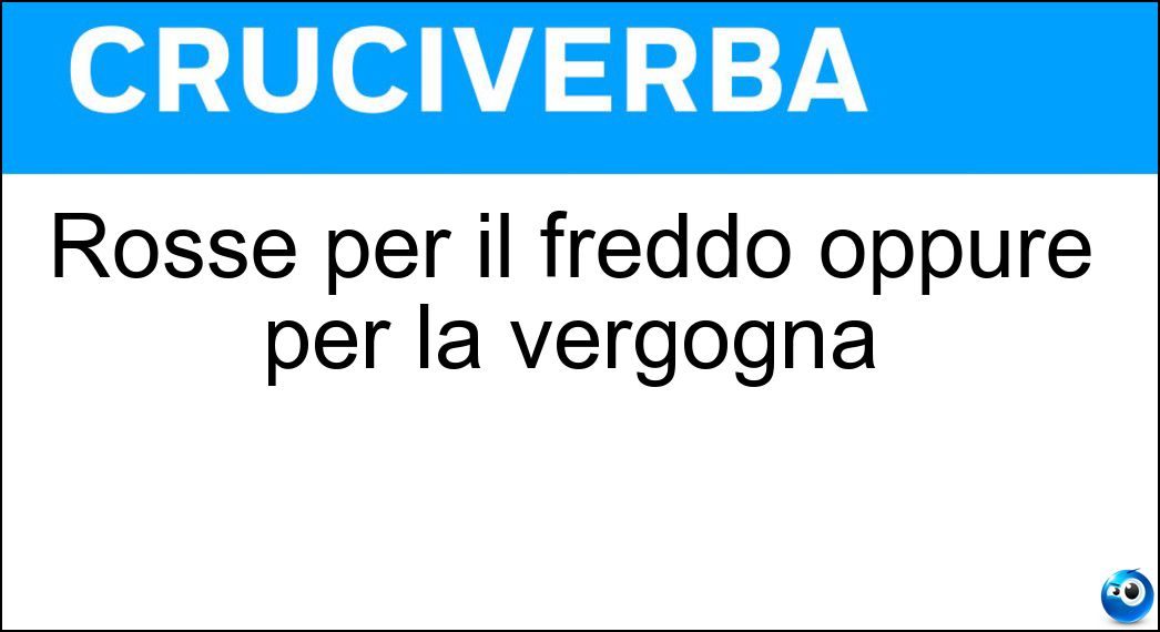 Soluzione Rosse per il freddo oppure per la vergogna - Paonazze