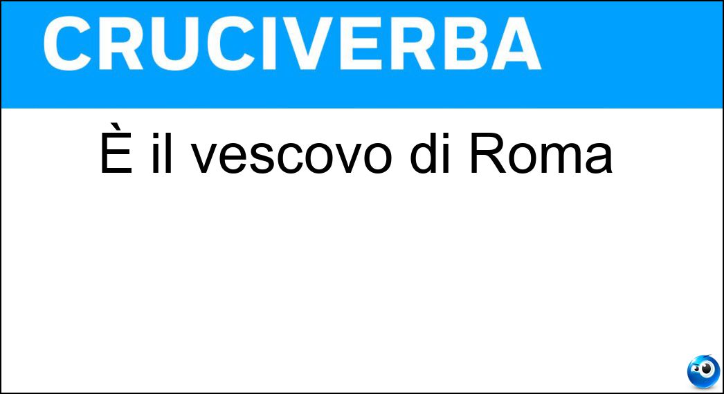 È il vescovo di Roma