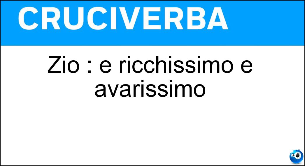 Soluzione Zio : è ricchissimo e avarissimo - Papaerone
