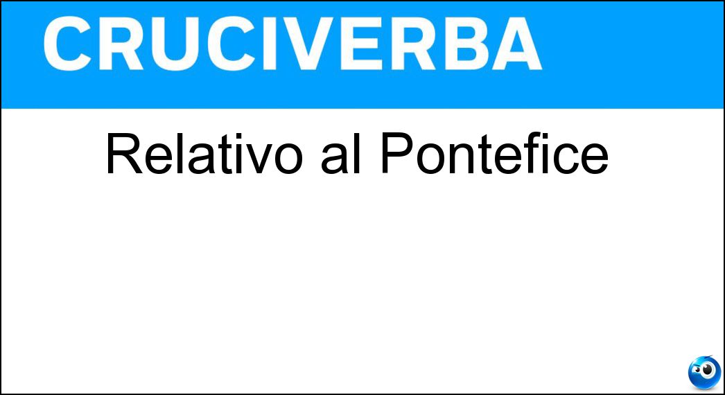 Relativo al Pontefice Soluzione Relativo al Pontefice - Papale