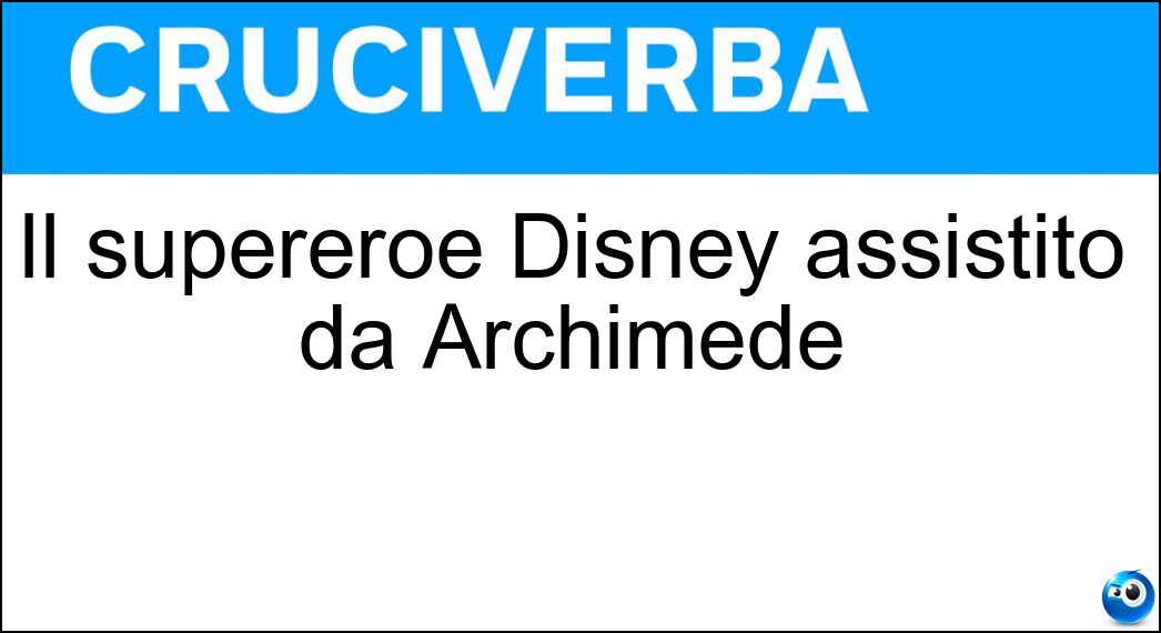 Il supereroe Disney assistito da Archimede