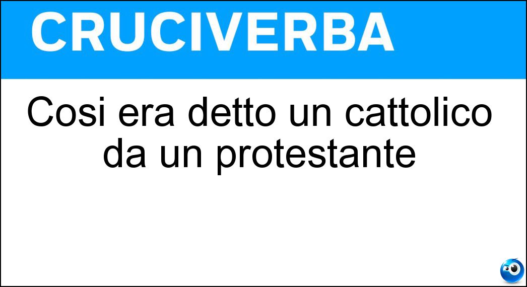 Così era detto un cattolico da un protestante