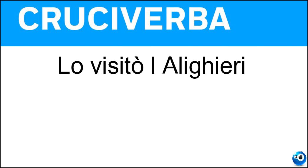 Lo visitò l Alighieri Soluzione Cruciverba: Lo visitò l Alighieri - Risposta Paradiso