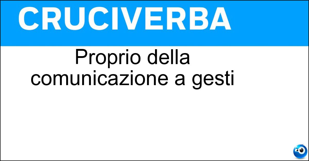 Soluzione Proprio della comunicazione a gesti - Paralinguistico