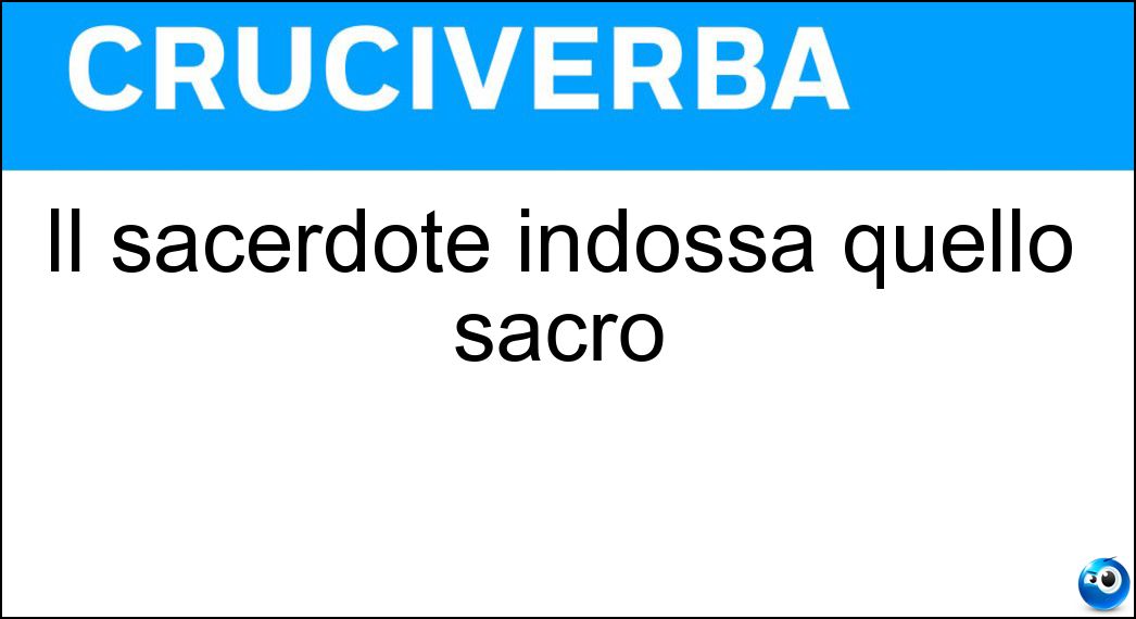 Il sacerdote indossa quello sacro