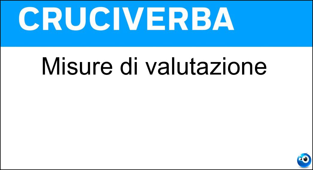 Misure di valutazione Soluzione Cruciverba: Misure di valutazione - Risposta Parametri