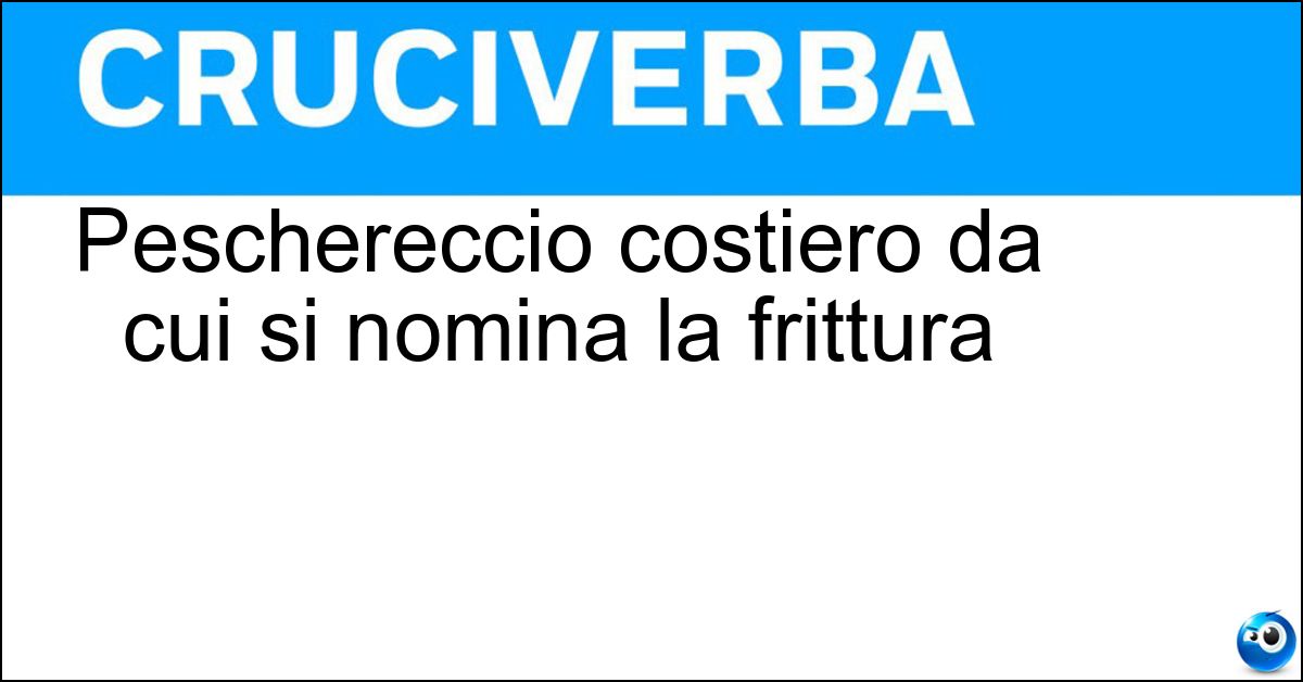 Peschereccio costiero da cui si nomina la frittura Soluzione Peschereccio costiero da cui si nomina la frittura - Paranza