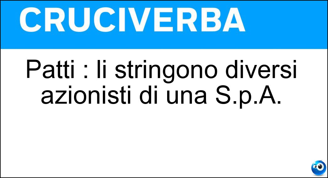 Patti : li stringono diversi azionisti di una S.p.A. Soluzione Patti : li stringono diversi azionisti di una S.p.A. - Parasociali