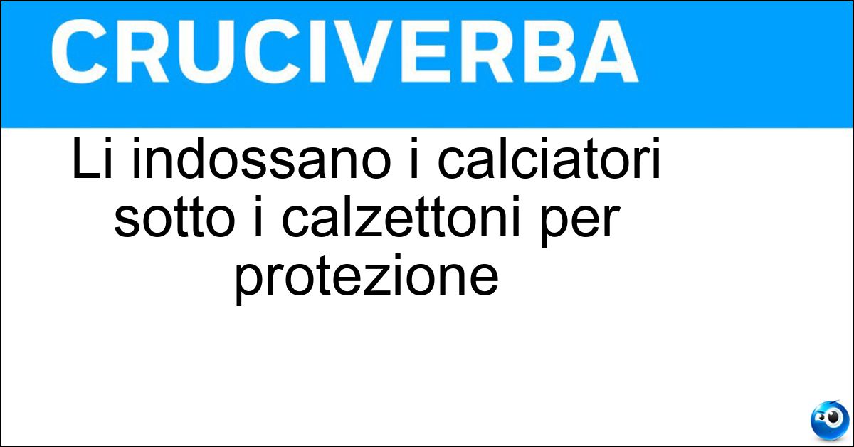 Soluzione Li indossano i calciatori sotto i calzettoni per protezione - Parastinchi