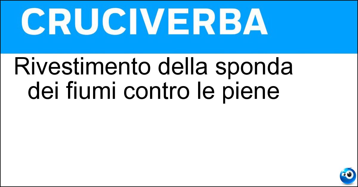 Rivestimento della sponda dei fiumi contro le piene Soluzione Rivestimento della sponda dei fiumi contro le piene - Paratia