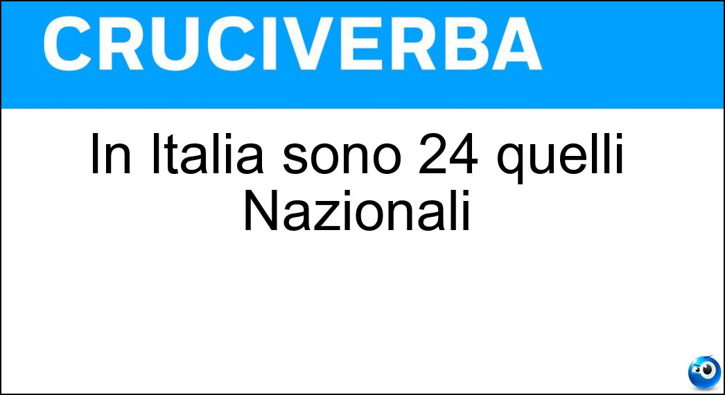 In Italia sono 24 quelli Nazionali Soluzione Cruciverba: In Italia sono 24 quelli Nazionali - Risposta Parchi