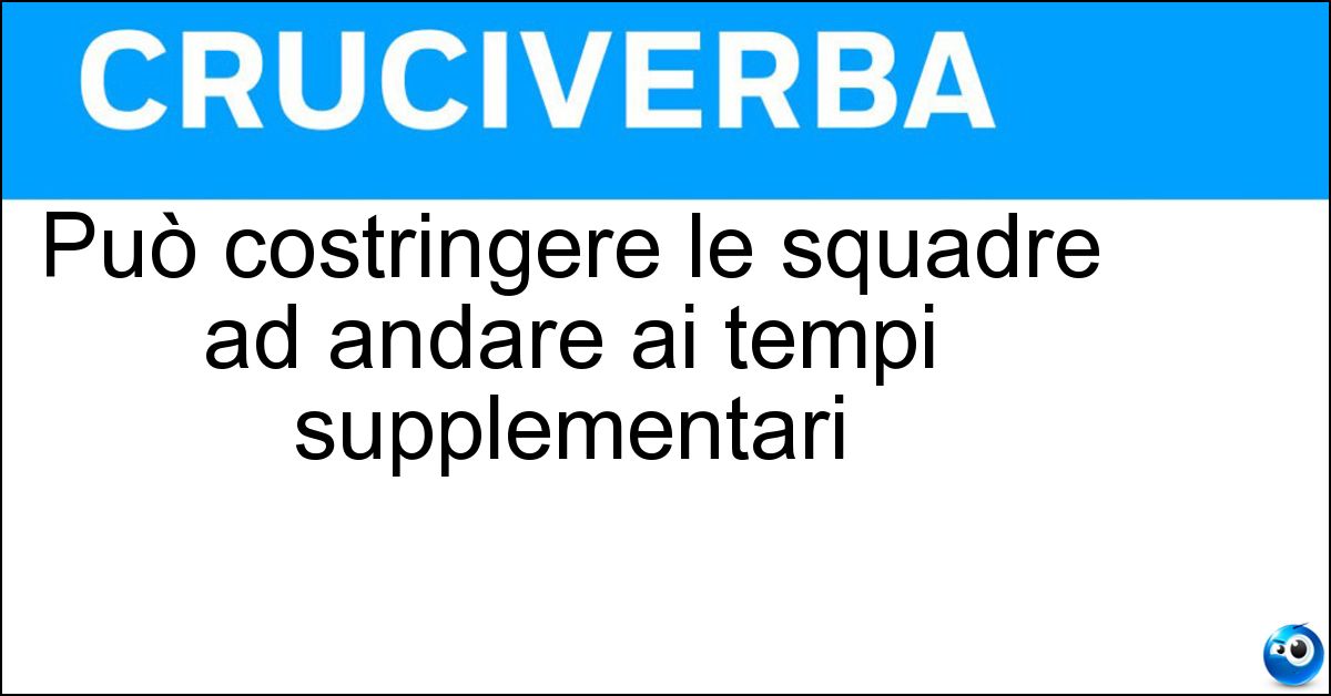 Può costringere le squadre ad andare ai tempi supplementari Soluzione Può costringere le squadre ad andare ai tempi supplementari - Pareggio