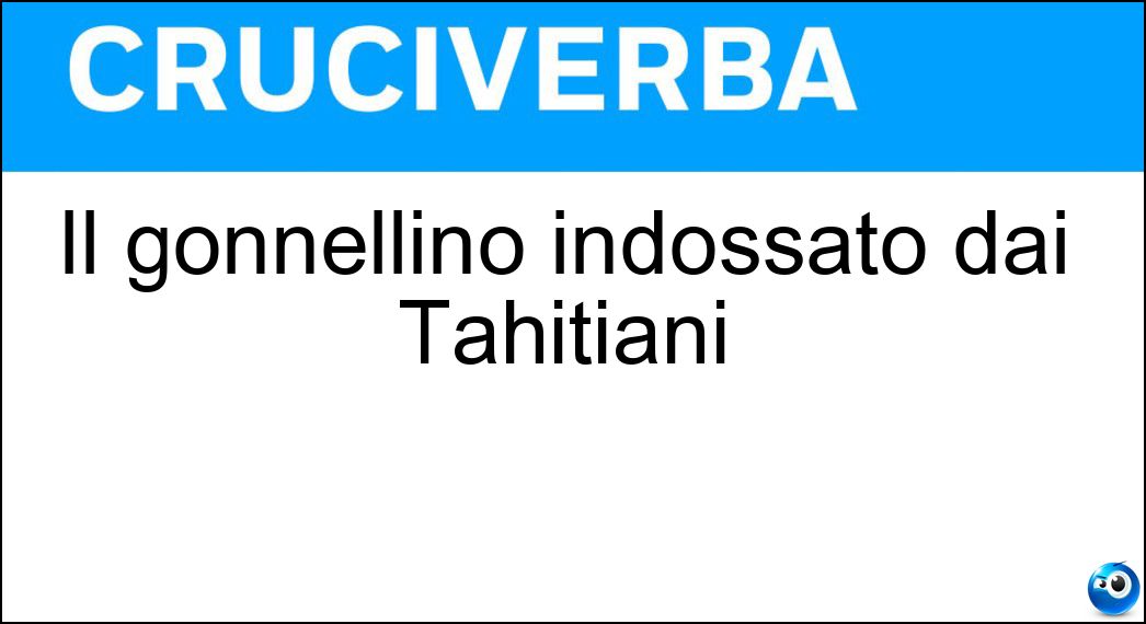 Il gonnellino indossato dai Tahitiani