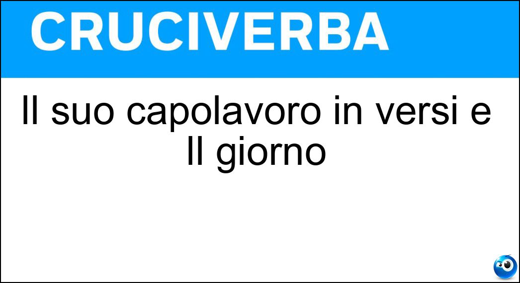 Il suo capolavoro in versi è Il giorno