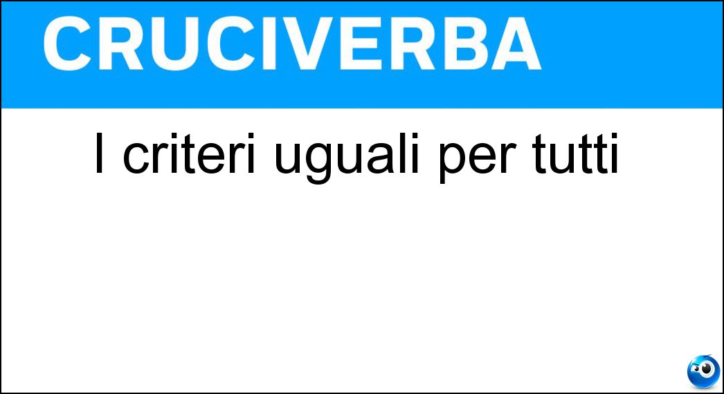 I criteri uguali per tutti